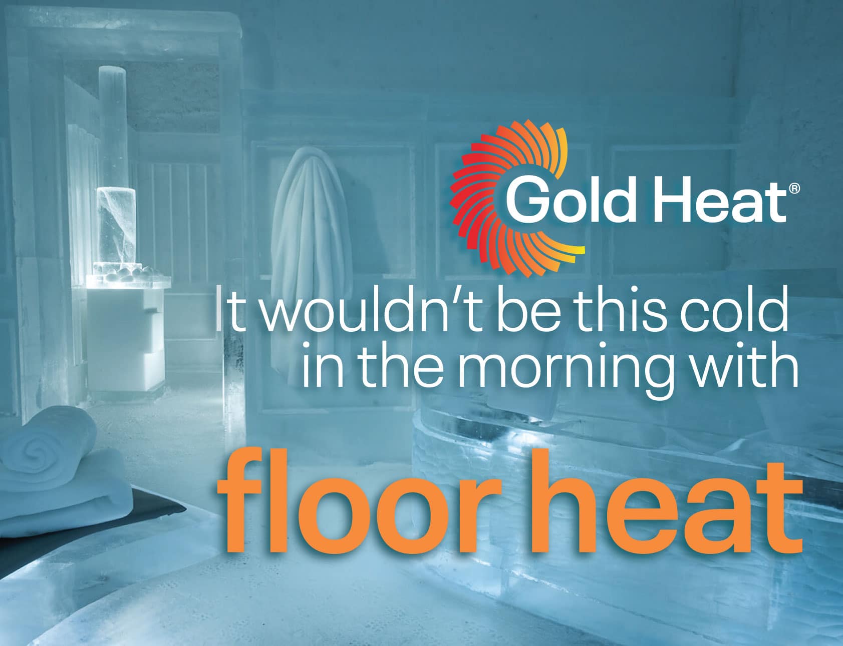 it-wouldnt-be-this-cold-in-the-morning-if-you-had-gold-heat-floor-heating (1)